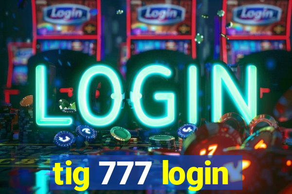 tig 777 login